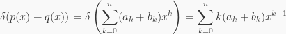 \displaystyle \delta(p(x)+q(x))=\delta \left(\sum_{k=0}^n(a_k+b_k)x^k\right)=\sum_{k=0}^nk(a_k+b_k)x^{k-1}