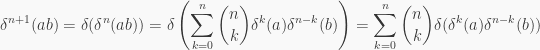 \displaystyle \delta^{n+1}(ab)=\delta(\delta^n(ab))=\delta \left( \sum_{k=0}^n\binom{n}{k}\delta^k(a)\delta^{n-k}(b)\right)=\sum_{k=0}^n\binom{n}{k}\delta(\delta^k(a)\delta^{n-k}(b))