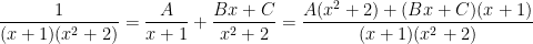 \displaystyle \dfrac{1}{(x+1)(x^2+2)}=\dfrac{A}{x+1}+\dfrac{Bx+C}{x^2+2}=\dfrac{A(x^2+2)+(Bx+C)(x+1)}{(x+1)(x^2+2)}