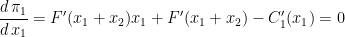 \displaystyle \dfrac{d \, \pi_1}{d \, x_1} = F'(x_1 + x_2) x_1 + F'(x_1 + x_2) - C'_1(x_1) = 0