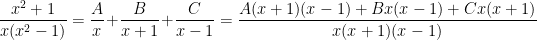 \displaystyle \dfrac{x^2+1}{x(x^2-1)}=\dfrac{A}{x}+\dfrac{B}{x+1}+\dfrac{C}{x-1}=\dfrac{A(x+1)(x-1)+Bx(x-1)+Cx(x+1)}{x(x+1)(x-1)}