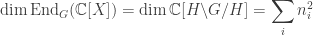 \displaystyle \dim \text{End}_G(\mathbb{C}[X]) = \dim \mathbb{C}[H \backslash G/H] = \sum_i n_i^2