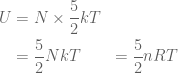 \displaystyle \displaystyle \begin{aligned}U&=N\times \frac{5}{2}kT\\&=\frac{5}{2}NkT&=\frac{5}{2}nRT\end{aligned}