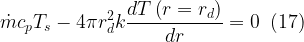 \displaystyle \dot{m}{{c}_{p}}{{T}_{s}}-4\pi r_{d}^{2}k\frac{{dT\left( {r={{r}_{d}}} \right)}}{{dr}}=0\,\,\,(17)