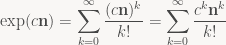 \displaystyle \exp(c \mathbf{n}) = \sum_{k=0}^{\infty} \frac{(c \mathbf{n})^k}{k!} = \sum_{k=0}^{\infty} \frac{c^k \mathbf{n}^k}{k!}