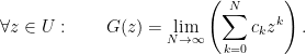 \displaystyle \forall z \in U: \qquad G(z) = \lim_{N \rightarrow \infty} \left( \sum_{k=0}^N c_k z^k \right). 