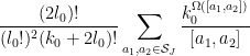 \displaystyle \frac{(2l_0)!}{(l_0!)^2 (k_0+2l_0)!} \sum_{a_1,a_2 \in {\mathcal S}_J} \frac{k_0^{\Omega([a_1,a_2])}}{[a_1,a_2]} 