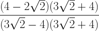 \displaystyle \frac{(4-2\sqrt{2})(3\sqrt{2}+4)}{(3\sqrt{2}-4)(3\sqrt{2}+4)}