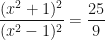 \displaystyle \frac{(x^2+1)^2}{(x^2-1)^2} = \frac{25}{9} 