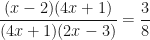 \displaystyle \frac{(x-2)(4x+1)}{(4x+1)(2x-3)} = \frac{3}{8} 