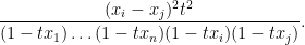 \displaystyle \frac{(x_i-x_j)^2 t^2}{(1-t x_1) \dots (1-tx_n) (1-t x_i) (1-t x_j)}.