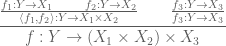 \displaystyle \frac{\frac{f_1: Y \to X_1 \qquad f_2: Y \to X_2}{\langle f_1, f_2 \rangle: Y \to X_1 \times X_2} \qquad \frac{f_3: Y \to X_3}{f_3: Y \to X_3}}{f: Y \to (X_1 \times X_2) \times X_3}
