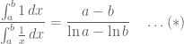 \displaystyle \frac{\int_a^b 1\, dx}{\int_a^b \frac1{x} \, dx} = \frac{a-b}{\ln a - \ln b} \quad \ldots (*)