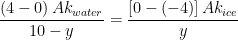 \displaystyle \frac{\left( 4-0 \right)A{{k}_{water}}}{10-y}=\frac{\left[ 0-(-4) \right]A{{k}_{ice}}}{y}