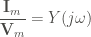 \displaystyle \frac{\mathbf{I}_m}{\mathbf{V}_m} = Y(j \omega)