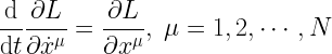 \displaystyle \frac{\mathrm{d}}{\mathrm{d}t} \frac{\partial L}{\partial \dot{x}^\mu} = \frac{\partial L}{\partial x^\mu}, \;  \mu=1,2,\cdots,N 