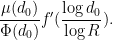 \displaystyle \frac{\mu(d_0)}{\Phi(d_0)} f'( \frac{\log d_0}{\log R} ).