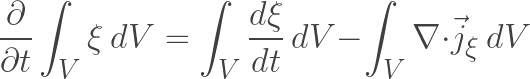 \displaystyle \frac{\partial}{\partial t}\int_V \xi\ dV = \int_V \frac{d\xi}{d t}\ dV - \int_V \nabla \cdot \vec{j}_{\xi}\ dV