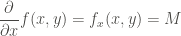 \displaystyle \frac{\partial}{\partial x} f(x, y) = f_x (x, y) = M