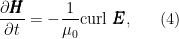 \displaystyle \frac{\partial \pmb{H}}{\partial t}=-\frac{1}{\mu_0}\text{curl }\pmb{E}, \ \ \ \ \ (4)
