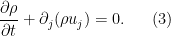 \displaystyle \frac{\partial \rho}{\partial t}+\partial_{j}(\rho u_{j})=0. \ \ \ \ \ (3)