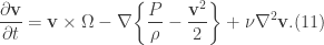 \displaystyle \frac{\partial \textbf{v}}{\partial t}=\textbf{v} \times \Omega -\nabla \bigg\{\frac{P}{\rho}-\frac{\textbf{v}^{2}}{2} \bigg\}+\nu \nabla^{2} \textbf{v}. (11)