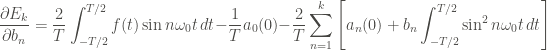 \displaystyle \frac{\partial E_k}{\partial b_n} = \frac{2}{T} \int_{-T/2}^{T/2}{f(t) \sin{n \omega_0 t} \, dt} - \frac{1}{T} a_0 (0) - \frac{2}{T} \sum_{n=1}^{k}{\left[a_n (0) + b_n \int_{-T/2}^{T/2}{\sin^2{n \omega_0 t} \, dt} \right]}