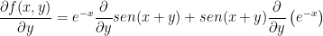 \displaystyle \frac{\partial f(x,y)}{\partial y}={{e}^{-x}}\frac{\partial }{\partial y}sen(x+y)+sen(x+y)\frac{\partial }{\partial y}\left( {{e}^{-x}} \right)