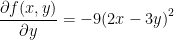 \displaystyle \frac{\partial f(x,y)}{\partial y}=-9{{(2x-3y)}^{2}}