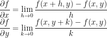 \displaystyle \frac{\partial f}{\partial x}= \lim\limits_{h \rightarrow 0} \frac{f(x + h, y) - f(x, y)}{h}\\\vspace{0.2 in}  \frac{\partial f}{\partial y} = \lim\limits_{k \rightarrow 0} \frac{f(x, y + k) - f(x, y)}{k}