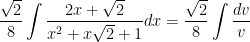 \displaystyle \frac{\sqrt{2}}{8} \int \frac{2x + \sqrt{2} }{ x^2 + x \sqrt{2} + 1 } dx = \displaystyle \frac{\sqrt{2}}{8} \int \frac{dv}{v}