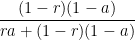 \displaystyle \frac{{(1-r)(1-a)}}{{ra+(1-r)(1-a)}}