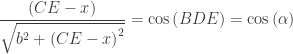 \displaystyle \frac{{\left( {CE-x} \right)}}{{\sqrt{{{{b}^{2}}+{{{\left( {CE-x} \right)}}^{2}}}}}}=\cos \left( {BDE} \right)=\cos \left( \alpha  \right)