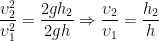 \displaystyle \frac{{\upsilon _{2}^{2}}}{{\upsilon _{1}^{2}}}=\frac{{2g{{h}_{2}}}}{{2gh}}\Rightarrow \frac{{{{\upsilon }_{2}}}}{{{{\upsilon }_{1}}}}=\frac{{{{h}_{2}}}}{h}
