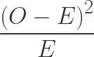 \displaystyle \frac{{{\left( O-E \right)}^{2}}}{E}