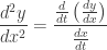\displaystyle \frac{{{{d}^{2}}y}}{{d{{x}^{2}}}}=\frac{{\frac{d}{{dt}}\left( {\frac{{dy}}{{dx}}} \right)}}{{\frac{{dx}}{{dt}}}}