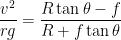 \displaystyle \frac{{{v}^{2}}}{rg}=\frac{R\tan \theta -f }{R+f\tan\theta }
