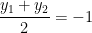 \displaystyle \frac{{{y}_{1}}+{{y}_{2}}}{2}=-1