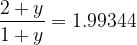 \displaystyle \frac{{2+y}}{{1+y}}=1.99344