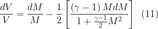 \displaystyle \frac{{dV}}{V}=\frac{{dM}}{M}-\frac{1}{2}\left[ {\frac{{\left( {\gamma -1} \right)MdM}}{{1+\frac{{\gamma -1}}{2}{{M}^{2}}}}} \right]\,\,\,(11)