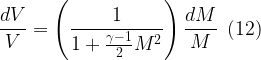 \displaystyle \frac{{dV}}{V}=\left( {\frac{1}{{1+\frac{{\gamma -1}}{2}{{M}^{2}}}}} \right)\frac{{dM}}{M}\,\,\,(12)