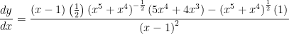 \displaystyle \frac{{dy}}{{dx}}=\frac{{(x-1)\left( {\frac{1}{2}} \right){{{\left( {{{x}^{5}}+{{x}^{4}}} \right)}}^{{-\frac{1}{2}}}}\left( {5{{x}^{4}}+4{{x}^{3}}} \right)-{{{\left( {{{x}^{5}}+{{x}^{4}}} \right)}}^{{\frac{1}{2}}}}\left( 1 \right)}}{{{{{\left( {x-1} \right)}}^{2}}}}