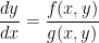 \displaystyle \frac{{dy}}{{dx}}=\frac{{f(x,y)}}{{g(x,y)}}