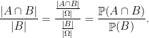 \displaystyle \frac{|A\cap B|}{|B|} = \frac{\frac{|A\cap B|}{|\Omega|}}{\frac{|B|}{|\Omega|}}= \frac{\mathop{\mathbb P}(A\cap B)}{\mathop{\mathbb P}(B)}.