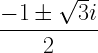 \displaystyle \frac{-1 \pm \sqrt{3}i}{2}