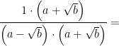 \displaystyle \frac{1\cdot\left(a+\sqrt b\right)}{\left(a-\sqrt b\right)\cdot\left(a+\sqrt b\right)}=