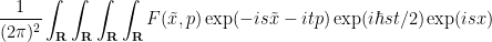 \displaystyle \frac{1}{(2\pi)^2} \int_{\bf R} \int_{\bf R} \int_{\bf R} \int_{\bf R} F(\tilde x,p) \exp(-is\tilde x-itp) \exp( i\hbar st/2) \exp( isx ) 