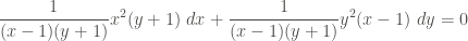 \displaystyle \frac{1}{(x-1)(y+1)} x^2(y+1) \ dx + \frac{1}{(x-1)(y+1)} y^2 (x-1) \ dy = 0