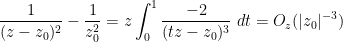 \displaystyle \frac{1}{(z-z_0)^2} - \frac{1}{z_0^2} = z\int_0^1 \frac{-2}{(tz-z_0)^3}\ dt = O_z( |z_0|^{-3} )