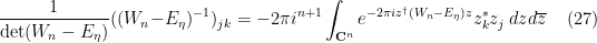 \displaystyle \frac{1}{\hbox{det}(W_n-E_\eta)} ((W_n-E_\eta)^{-1})_{jk} = - 2\pi i^{n+1} \int_{{\bf C}^n} e^{-2\pi i z^\dagger (W_n-E_\eta) z} z^*_k z_j\ dz d\overline{z} \ \ \ \ \ (27)